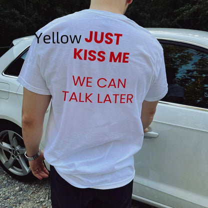 JUST KISS ME WE LATER Men&