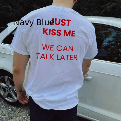 JUST KISS ME WE LATER Men&