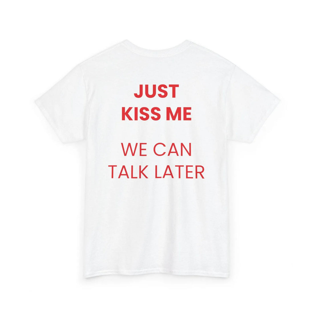 JUST KISS ME WE LATER Men&